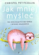 Jak mniej myśleć Christel Petitcollin 