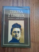 Teresa z Lisieux  Jej Zycie i "mała droga"