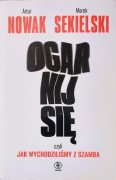 Ogarnij się, czyli jak wychodziliśmy z szamba Artur Nowak, Marek Sekielski