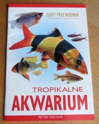 Peter Hiscock - TROPIKALNE AKWARIUM.  Złoty przewodnik
