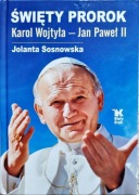 Święty Prorok Karol Wojtyła – Jan Paweł II | Jolanta Sosnowska