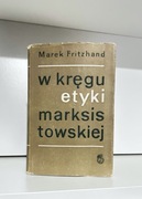 W kręgu etyki marksistowskiej - Marek Fritzhand