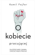 O kobiecie pracującej. Kamil Fejfer