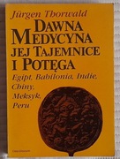 DAWNA MEDYCYNA. JEJ TAJEMNICE I POTĘGA - J. THORWALD - OPIS!