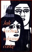 JAK KOCHAĆ WŁASNĄ CÓRKĘ Hila Blum
