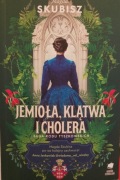 JEMIOŁA. KLĄTWA I CHOLERA. SAGA RODU TYSZKOWSKICH. TOM 3 - Magda Skubisz