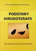 Podstawy hirudoterapii Jak się leczyć przy pomocy pijawek Zygmunt Dynowski