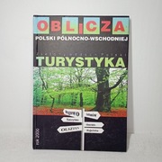 Turystyka. Oblicza Polski północno-wschodniej.