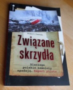 R. Zawada ZWIĄZANE SKRZYDŁA Dlaczego polskie samoloty spadają Raport pilota
