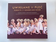 Uwikłane w płeć. Kolekcja Joanny i Krzysztofa Madelskich 