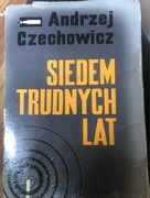 Siedem trudnych lat- A. Czechowicz