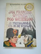 Jak Francuzi wygrali pod Waterloo, Stephen Clarke