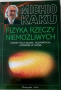 Michio Kaku "Fizyka, rzeczy niemożliwych"