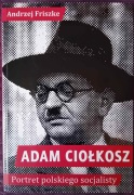 Andrzej Friszke - "Adam Ciołkosz. Portret polskiego socjalisty"