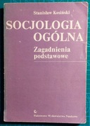 Stanisław KOSIŃSKI Socjologia ogólna. Zagadnienie podstawowe