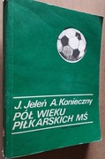 Pół wieku piłkarskich MŚ – J. Jeleń, A. Konieczny