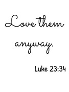 Plakat chrześcijański cytat Love them anyway 21x30