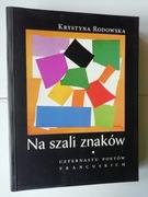 Na szali znaków Czternastu poetów francuskich - Krystyna Rodowska