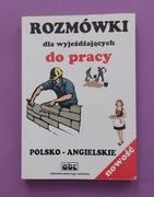 Rozmówki dla wyjeżdżających do pracy wydanie polsko-angielskie