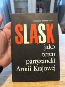 ZYGMUNT WALTER JANKE - ŚLĄSK JAKO TEREN PARTYZANTKI ARMII KRAJOWEJ 