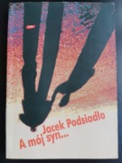 Jacek Podsiadło A mój syn... 