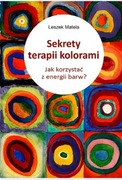 Sekrety Terapii Kolorami. Jak Korzystać Z Energii Barw? Leszek Matela