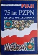 Encyklopedia piłkarska Fuji - 75 lat PZPN księga jubileuszowa