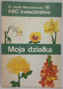 Moja działka. ABC kwiaciarstwa. Dr. Jacek Marcinkowski 