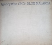 IGNACY WITZ - OKO I DŁOŃ MALARZA