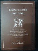 Adam Dziuba - Traktat o szabli i nie tylko (Szermierka historia i technika)