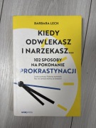 Kiedy odwlekasz i narzekasz… Barbara Lech