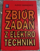 Zbiór zadań z elektrotechniki Aleksy Markiewicz