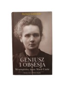 Barbara Goldsmith - Geniusz i obsesja. Wewnętrzny świat Marii Curie