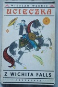 Ucieczka z Wichita Falls - Wiesław Wernic wyd. I