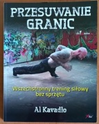 Al Kavadlo "Przesuwanie granic. Wszechstronny trening siłowy bez sprzętu"