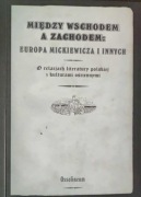 Między Wschodem a Zachodem: Europa Mickiewicza i innych
