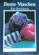 Bunte Maschen: Ein Strickbuch,  Eva Tiesler