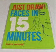 JUST DRAW! FACES IN 15 MINUTES. Susie Hodge