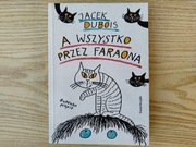 "A wszystko przez faraona" Jacek Dubois