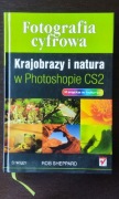 Fotografia cyfrowa. Krajobrazy i natura w Photoshopie CS2 - Rob Sheppard