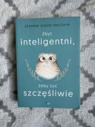 Jeanne Siaud-Facchin - Zbyt inteligentni żeby być szczęśliwi