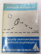 ZASADY MANEWROWANIA JACHTEM ŻAGLOWYM Klemens Grzegorski