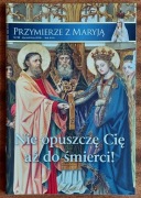 Przymierze z Maryją nr 98 styczeń/luty 2018 r. Nie opuszczę Cię aż do 