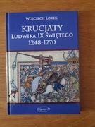 Krucjaty Ludwika IX Świętego 1248-1270 Wojciech Lorek