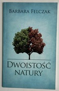 Dwoistość natury - Barbara Felczak