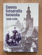 Dawna Fotografia Lwowska 1839-1939