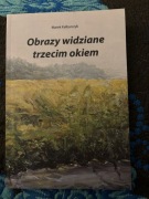 Obrazy widziane trzecim okiem Kalbarczyk