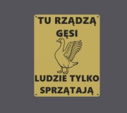 Tabliczka TU RZĄDZĄ GĘSI