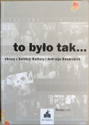 To było tak... Obrazy z kolekcji Barbary i Andrzeja Bonarskich