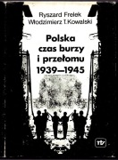 Polska czas burzy i przełomu 1939-1945 RYSZARD FRELEK WŁODZIMIERZ KOWALSKI